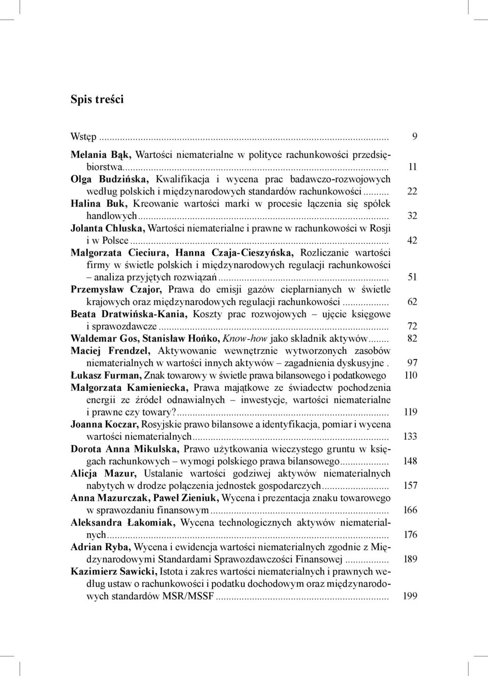 .. 22 Halina Buk, Kreowanie wartości marki w procesie łączenia się spółek handlowych... 32 Jolanta Chluska, Wartości niematerialne i prawne w rachunkowości w Rosji i w Polsce.