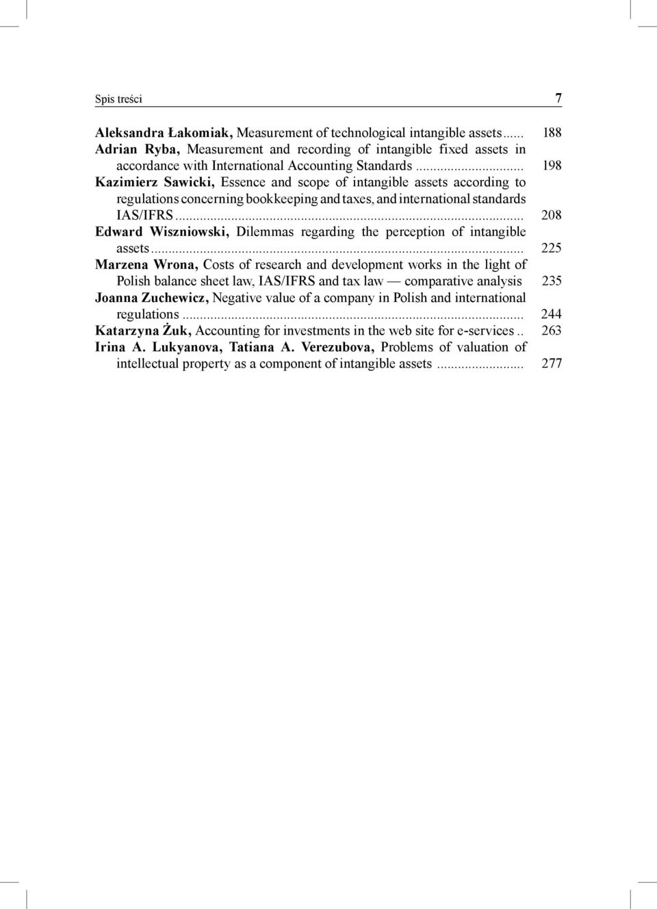 .. 198 Kazimierz Sawicki, Essence and scope of intangible assets according to regulations concerning bookkeeping and taxes, and international standards IAS/IFRS.