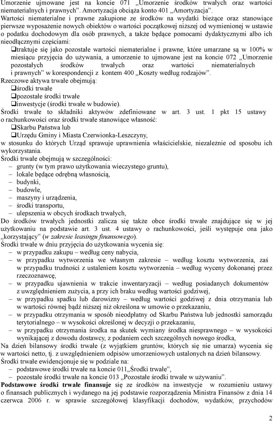 dochodowym dla osób prawnych, a także będące pomocami dydaktycznymi albo ich nieodłącznymi częściami: traktuje się jako pozostałe wartości niematerialne i prawne, które umarzane są w 100% w miesiącu