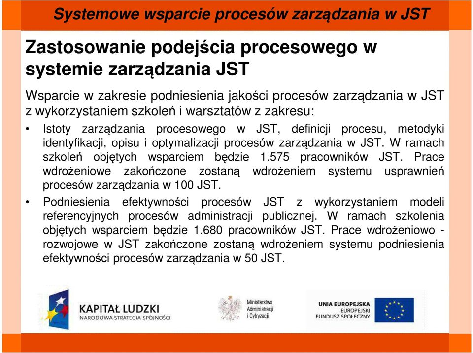 Prace wdrożeniowe zakończone zostaną wdrożeniem systemu usprawnień procesów zarządzania w 100 JST.