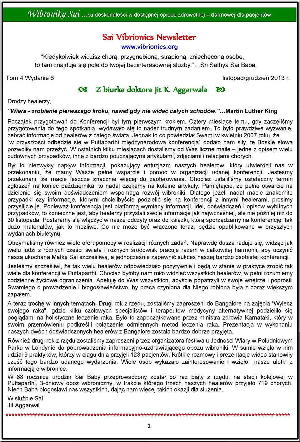 Z biurka doktora Jit K. Aggarwala Drodzy healerzy, "Wiara - zrobienie pierwszego kroku, nawet gdy nie widać całych schodów.