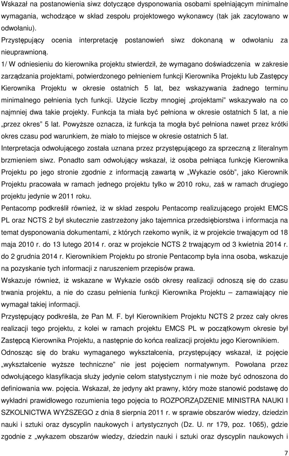 1/ W odniesieniu do kierownika projektu stwierdził, że wymagano doświadczenia w zakresie zarządzania projektami, potwierdzonego pełnieniem funkcji Kierownika Projektu lub Zastępcy Kierownika Projektu