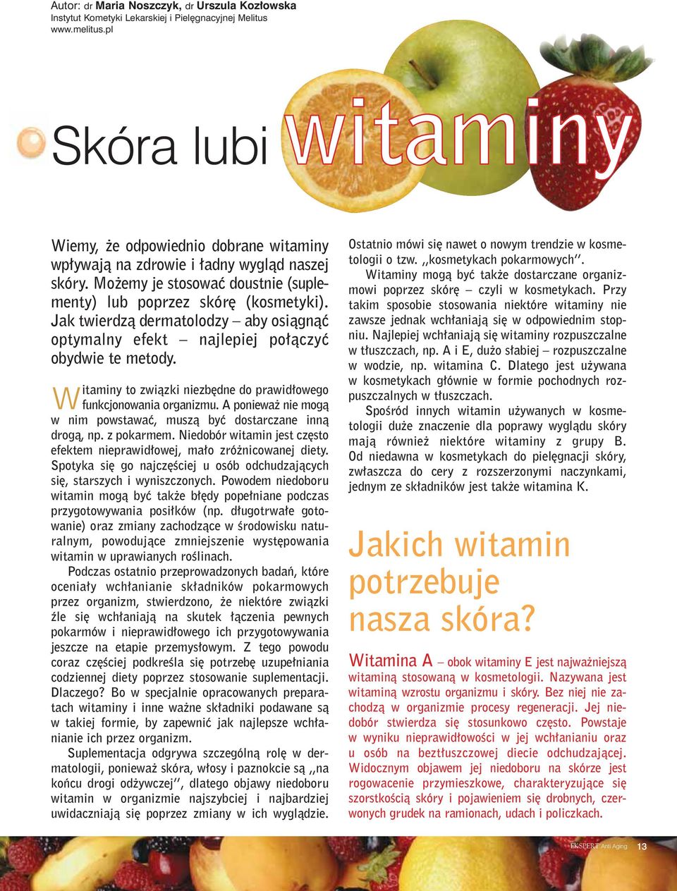 Jak twierdzà dermatolodzy aby osiàgnàç optymalny efekt najlepiej po àczyç obydwie te metody. Witaminy to zwiàzki niezb dne do prawid owego funkcjonowania organizmu.