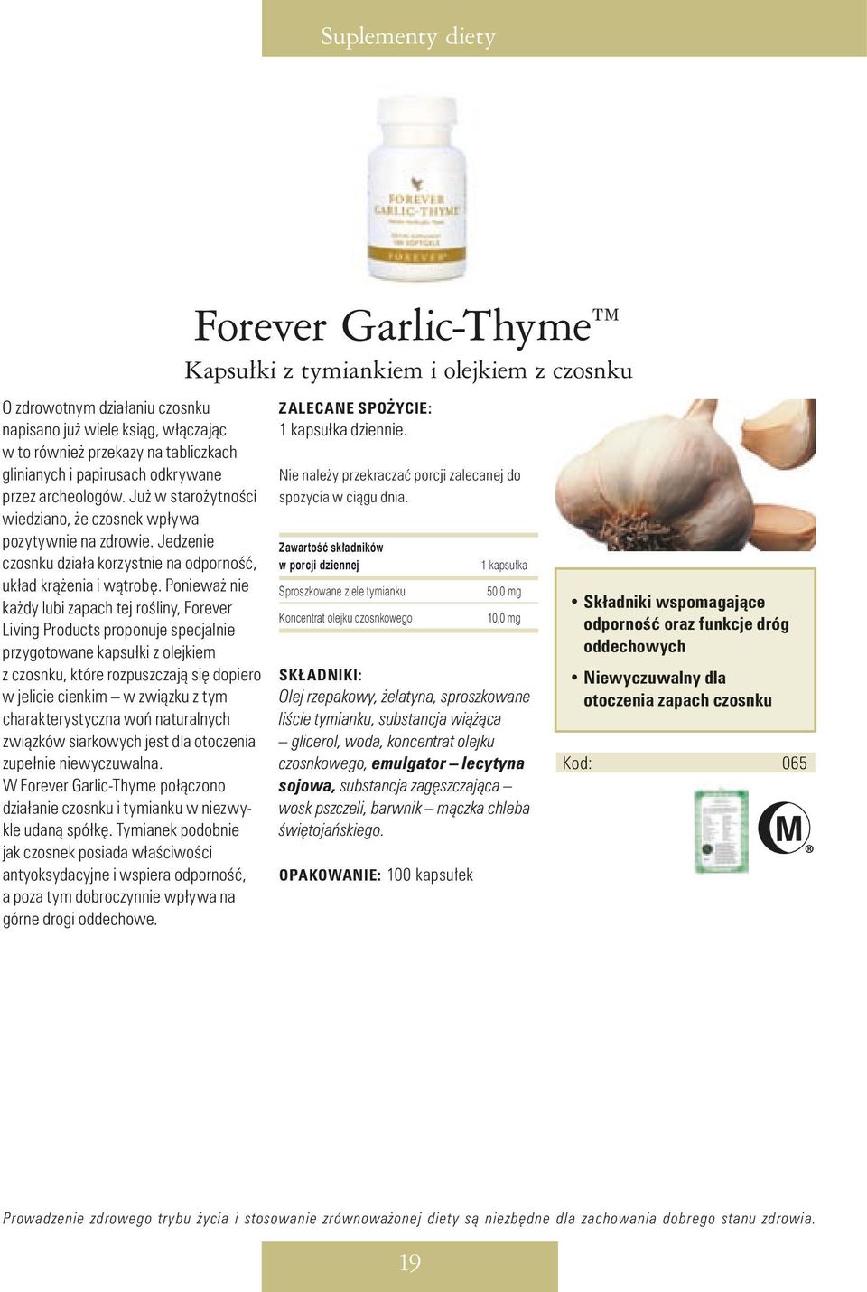 Poniewa nie ka dy lubi zapach tej roêliny, Forever Living Products proponuje specjalnie przygotowane kapsułki z olejkiem z czosnku, które rozpuszczajà si dopiero w jelicie cienkim w zwiàzku z tym