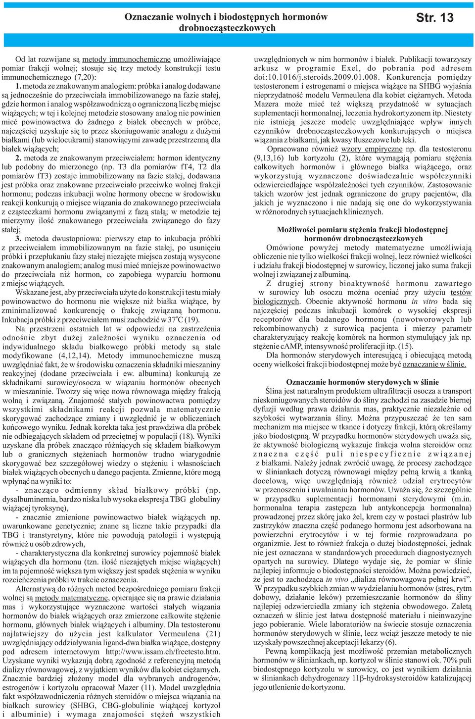 metoda ze znakowanym analogiem: próbka i analog dodawane s¹ jednoczeœnie do przeciwcia³a immobilizowanego na fazie sta³ej, gdzie hormon i analog wspó³zawodnicz¹ o ograniczon¹ liczbê miejsc wi¹ ¹cych;