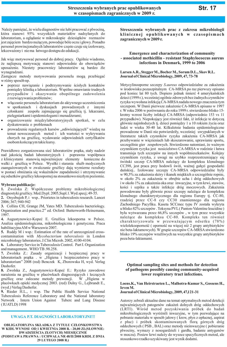 bardzo nu ¹cym, powoduje bóle oczu i g³owy. Ponadto personel prowincjonalnych laboratoriów czêsto czuje siê izolowany, lekcewa ony i nie ma ³atwego dostêpu do edukacji.