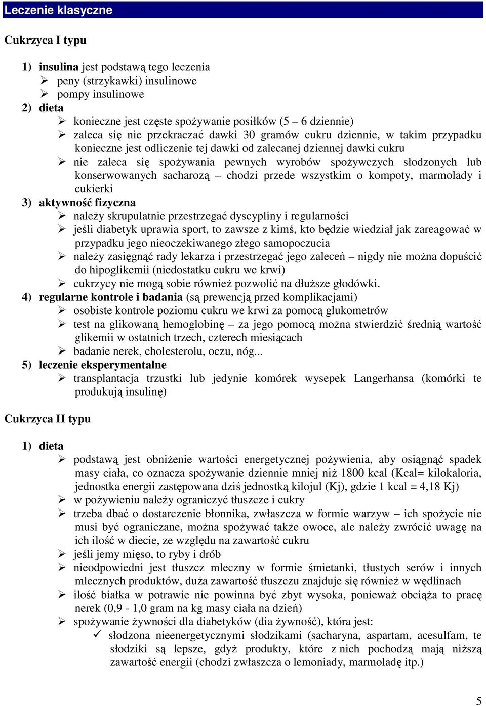 słodzonych lub konserwowanych sacharozą chodzi przede wszystkim o kompoty, marmolady i cukierki 3) aktywność fizyczna naleŝy skrupulatnie przestrzegać dyscypliny i regularności jeśli diabetyk uprawia