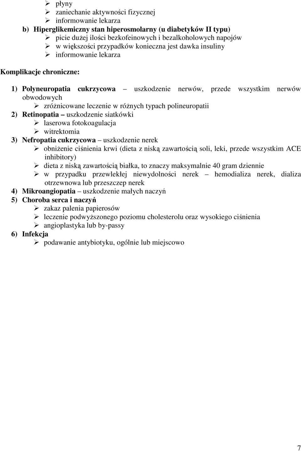 róŝnych typach polineuropatii 2) Retinopatia uszkodzenie siatkówki laserowa fotokoagulacja witrektomia 3) Nefropatia cukrzycowa uszkodzenie nerek obniŝenie ciśnienia krwi (dieta z niską zawartością