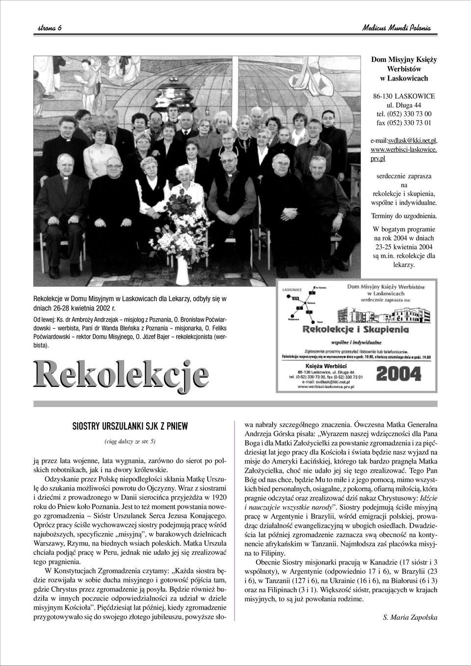 Rekolekcje w Domu Misyjnym w Laskowicach dla Lekarzy, odby y sií w dniach 26-28 kwietnia 2002 r. Od lewej: Ks. dr Ambroøy Andrzejak ñ misjolog z Poznania, O.