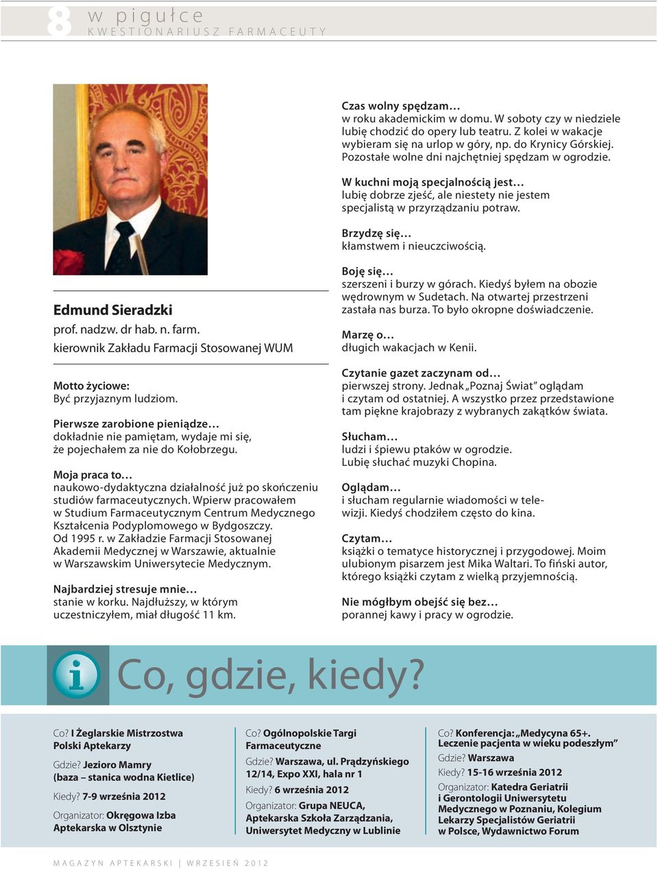 Brzydzę się kłamstwem i nieuczciwością. Edmund Sieradzki prof. nadzw. dr hab. n. farm. kierownik Zakładu Farmacji Stosowanej WUM Motto życiowe: Być przyjaznym ludziom.