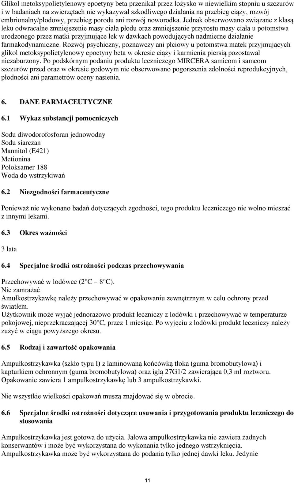 Jednak obserwowano związane z klasą leku odwracalne zmniejszenie masy ciała płodu oraz zmniejszenie przyrostu masy ciała u potomstwa urodzonego przez matki przyjmujące lek w dawkach powodujących