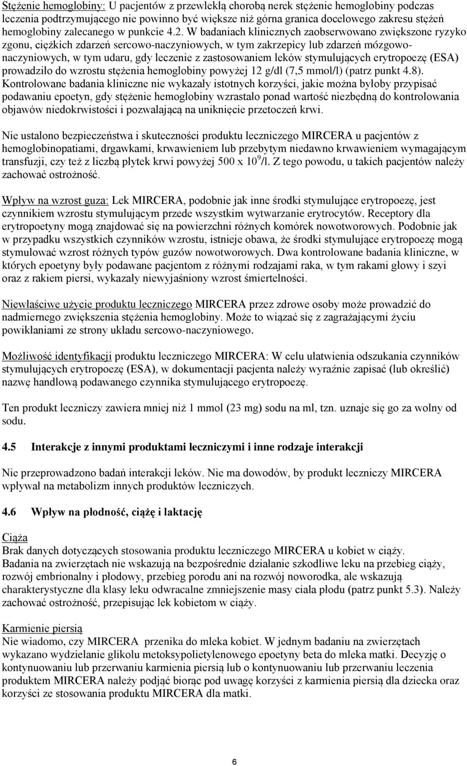 W badaniach klinicznych zaobserwowano zwiększone ryzyko zgonu, ciężkich zdarzeń sercowo-naczyniowych, w tym zakrzepicy lub zdarzeń mózgowonaczyniowych, w tym udaru, gdy leczenie z zastosowaniem leków