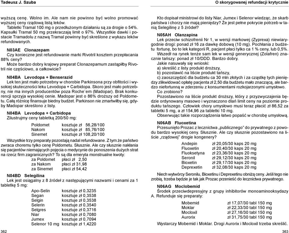 N03AE Clonazepam Czy konieczne jest refundowanie marki Rivotril kosztem przepłacania 88% ceny? Może bardzo dobry krajowy preparat Clonazepamum zastąpiłby Rivotril nie częściowo, a całkowicie?