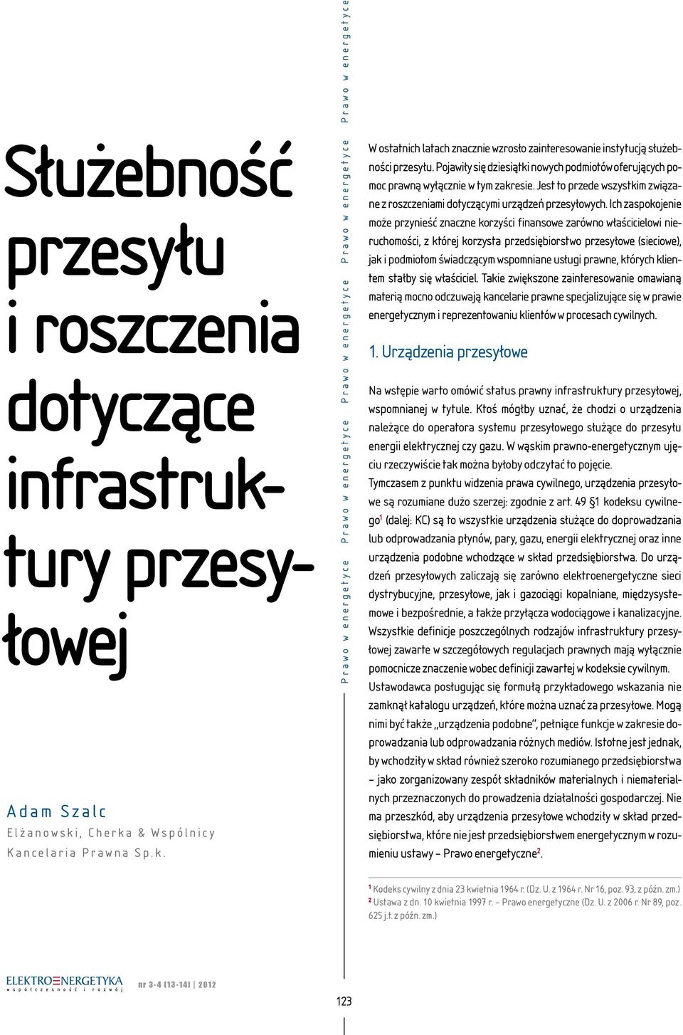 Ich zaspokojene może przyneść znaczne korzyśc fnansowe zarówno właśccelow neruchomośc, z której korzysta przedsęborstwo przesyłowe (secowe), jak podmotom śwadczącym wspomnane usług prawne, których