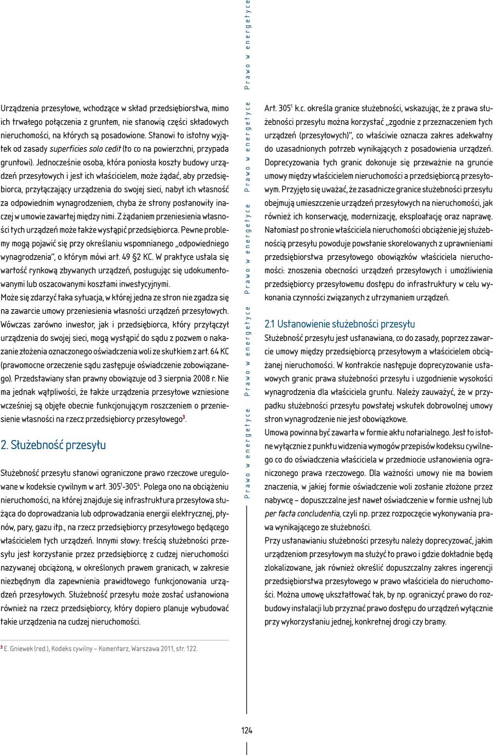 Jednocześne osoba, która ponosła koszty budowy urządzeń przesyłowych jest ch właśccelem, może żądać, aby przedsęborca, przyłączający urządzena do swojej sec, nabył ch własność za odpowednm