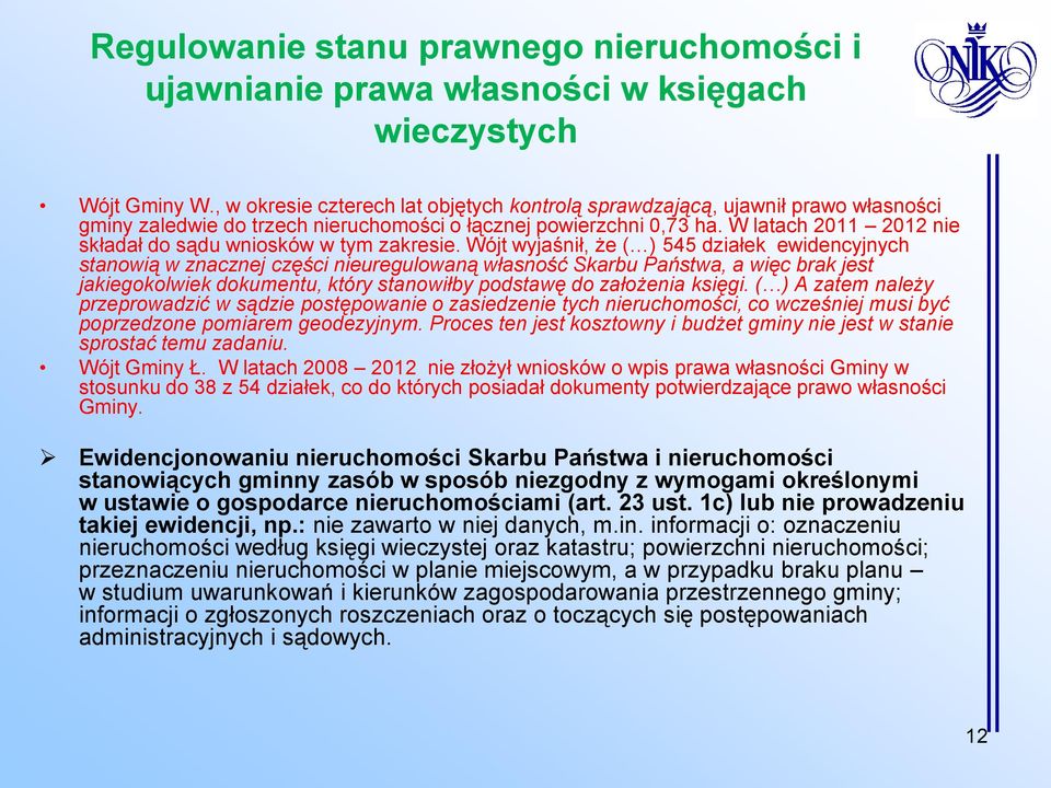 W latach 2011 2012 nie składał do sądu wniosków w tym zakresie.