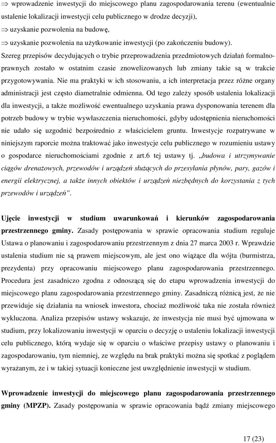 Szereg przepisów decydujących o trybie przeprowadzenia przedmiotowych działań formalnoprawnych zostało w ostatnim czasie znowelizowanych lub zmiany takie są w trakcie przygotowywania.