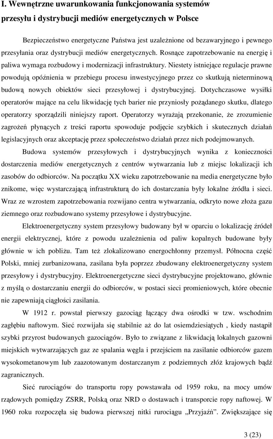 Niestety istniejące regulacje prawne powodują opóźnienia w przebiegu procesu inwestycyjnego przez co skutkują nieterminową budową nowych obiektów sieci przesyłowej i dystrybucyjnej.