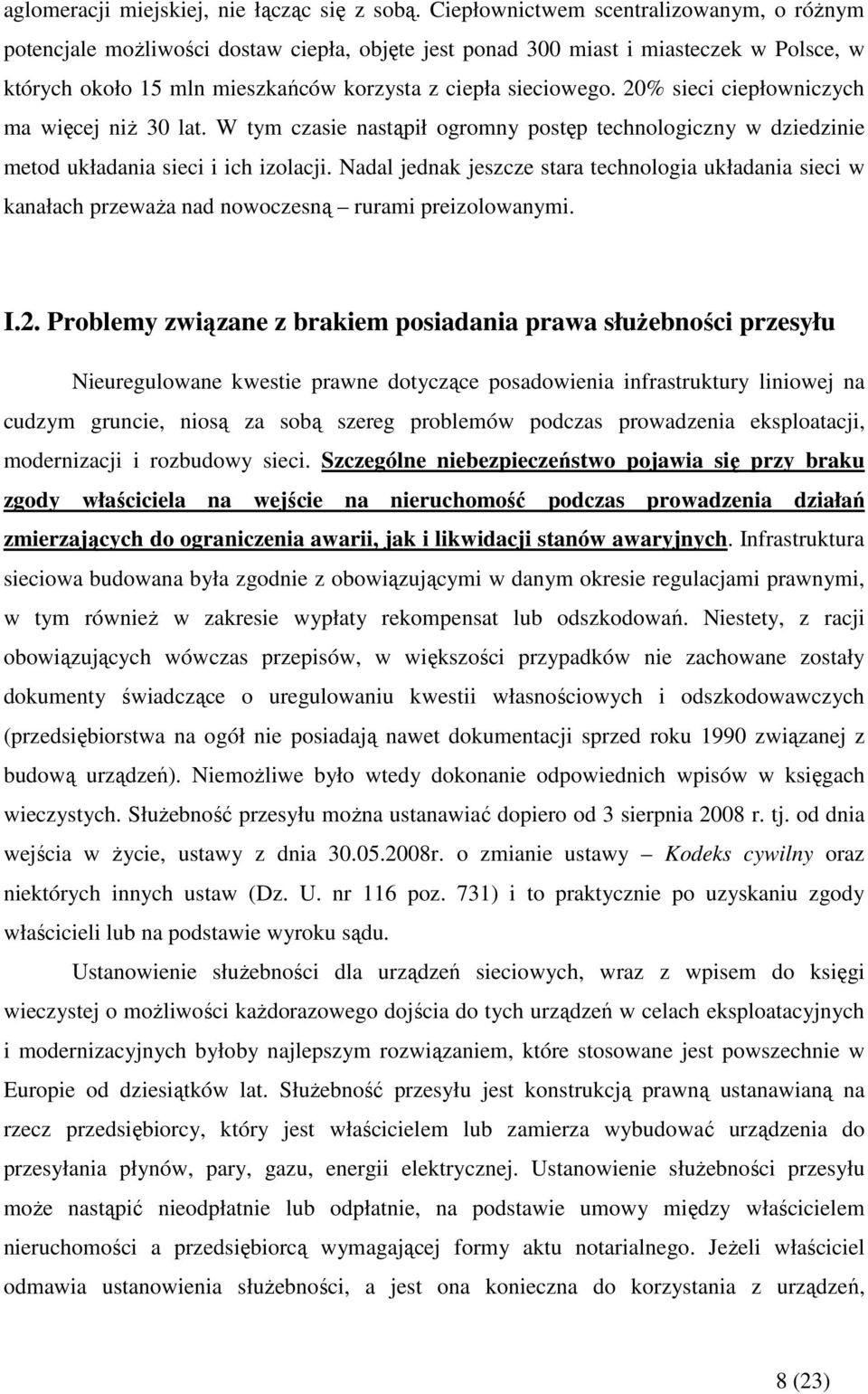 20% sieci ciepłowniczych ma więcej niŝ 30 lat. W tym czasie nastąpił ogromny postęp technologiczny w dziedzinie metod układania sieci i ich izolacji.