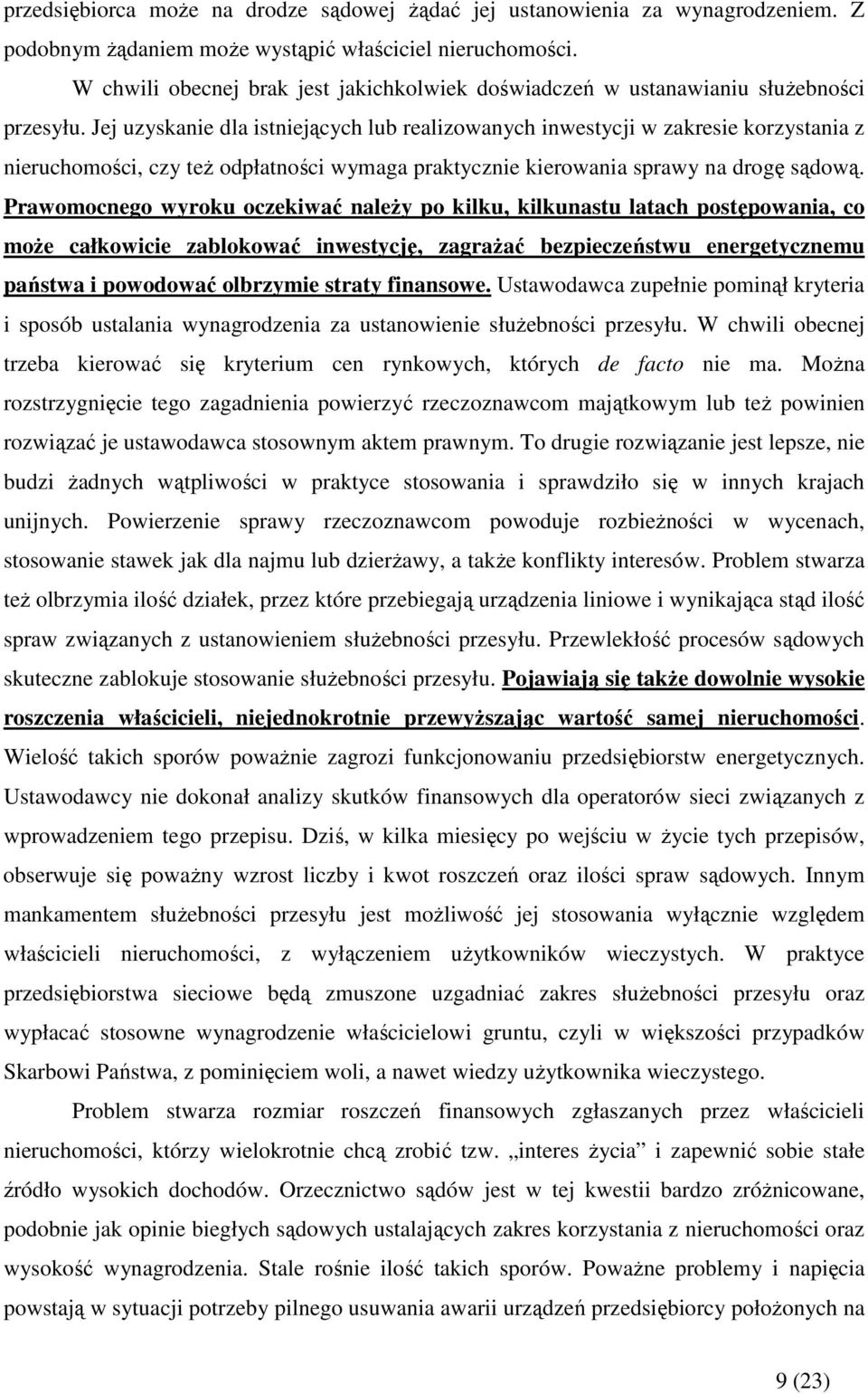 Jej uzyskanie dla istniejących lub realizowanych inwestycji w zakresie korzystania z nieruchomości, czy teŝ odpłatności wymaga praktycznie kierowania sprawy na drogę sądową.