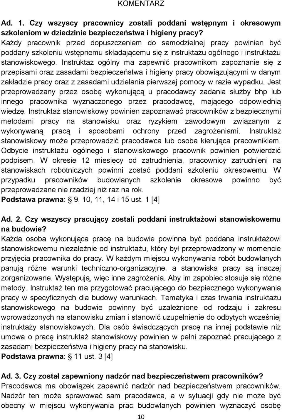 Instruktaż ogólny ma zapewnić pracownikom zapoznanie się z przepisami oraz zasadami bezpieczeństwa i higieny pracy obowiązującymi w danym zakładzie pracy oraz z zasadami udzielania pierwszej pomocy w