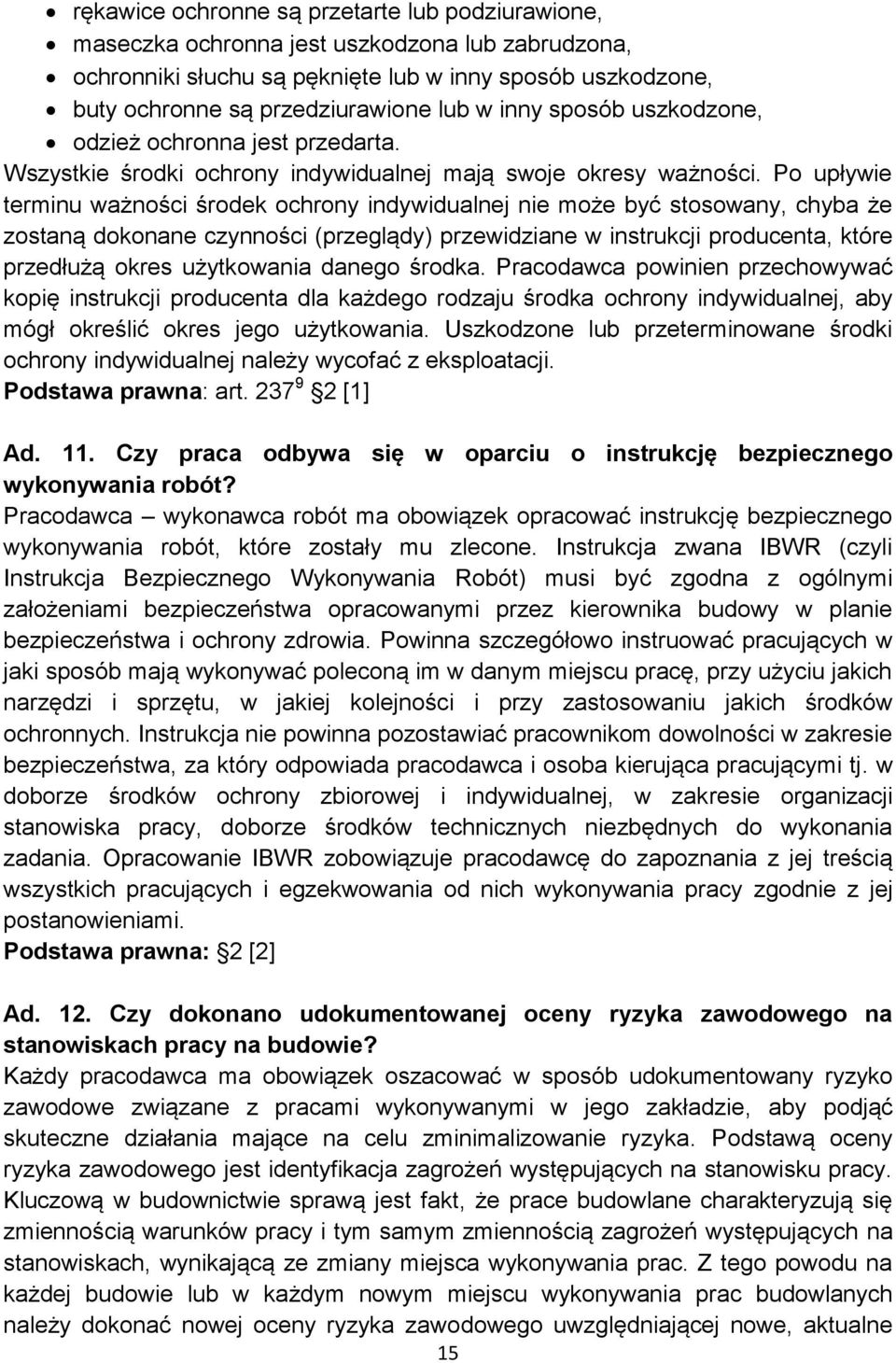 Po upływie terminu ważności środek ochrony indywidualnej nie może być stosowany, chyba że zostaną dokonane czynności (przeglądy) przewidziane w instrukcji producenta, które przedłużą okres