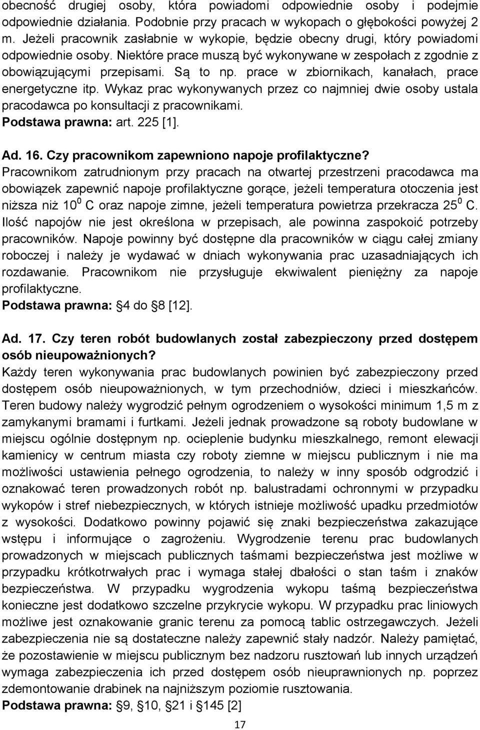 prace w zbiornikach, kanałach, prace energetyczne itp. Wykaz prac wykonywanych przez co najmniej dwie osoby ustala pracodawca po konsultacji z pracownikami. Podstawa prawna: art. 225 [1]. Ad. 16.