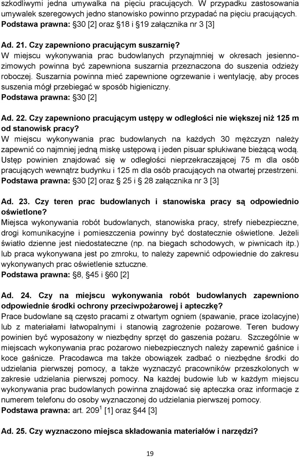 W miejscu wykonywania prac budowlanych przynajmniej w okresach jesiennozimowych powinna być zapewniona suszarnia przeznaczona do suszenia odzieży roboczej.