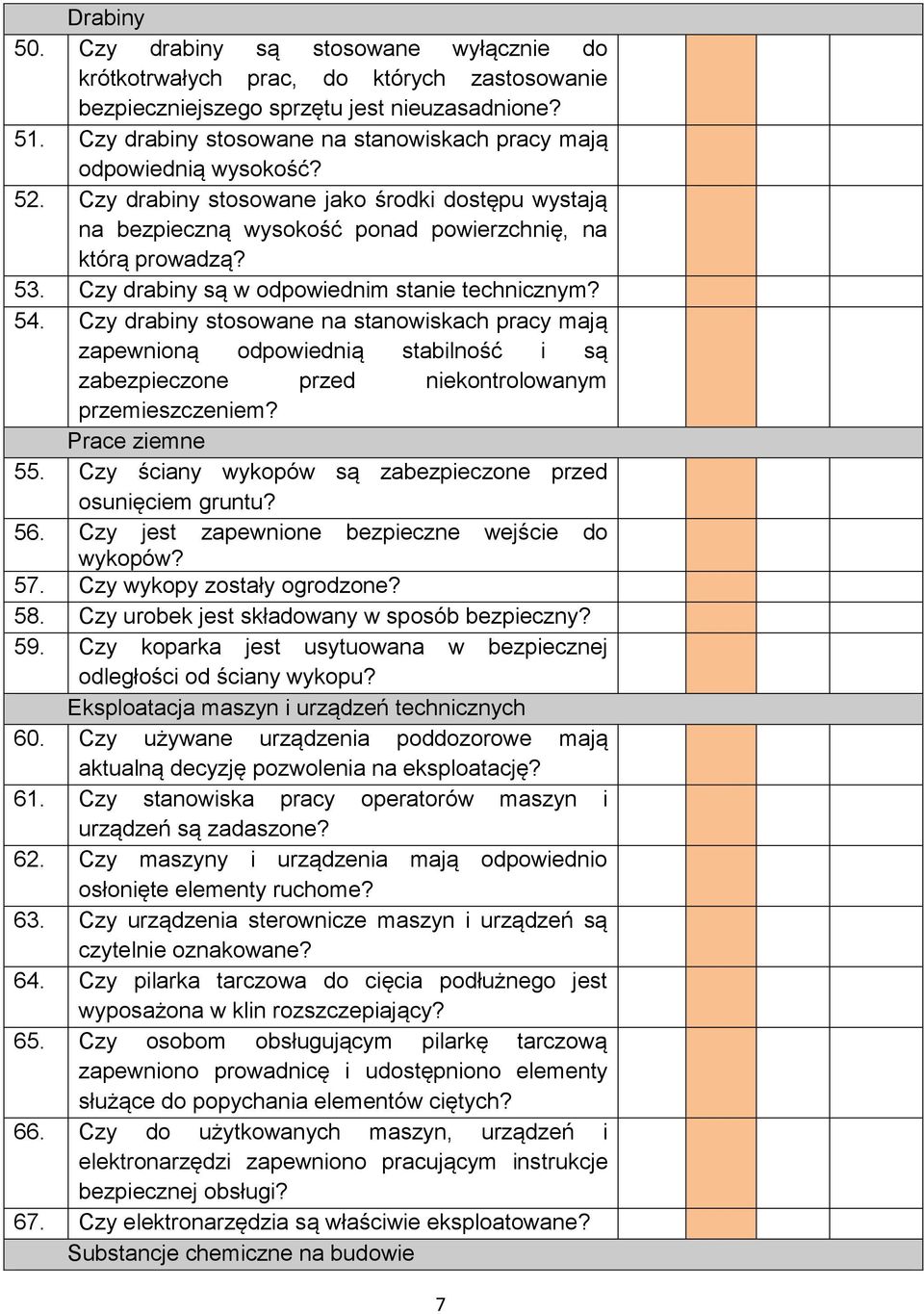 Czy drabiny są w odpowiednim stanie technicznym? 54. Czy drabiny stosowane na stanowiskach pracy mają zapewnioną odpowiednią stabilność i są zabezpieczone przed niekontrolowanym przemieszczeniem?