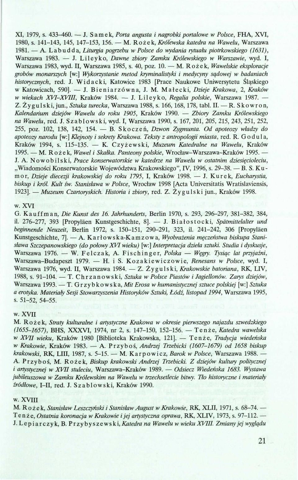 40, poz. 10. M. Rożek, Wawelskie eksploracje grobów monarszych [w:] Wykorzystanie metod kryminalistyki i medycyny sądowej w badaniach historycznych, red. J.