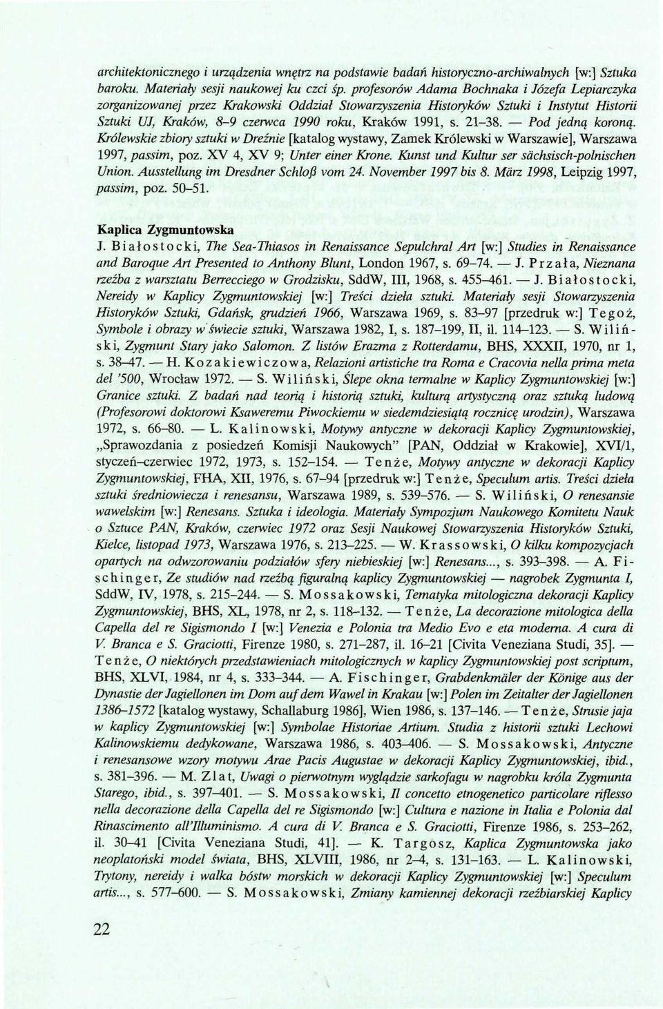 Pod jedn Królewskie zbiory sztuki w Dreźnie [katalog wystawy, Zamek Królewski w Warszawie], Warszawa 1997, passim, poz. XV 4, XV 9; Unter einer Krone. Kunst und Kultur ser sachsisch-polnischen Union.