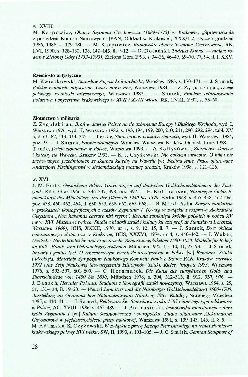 Kwiatkowski, Stanisław August król-architekt, Wrocław 1983, s. 170-171. J. Samek, Polskie rzemiosło artystyczne. Czasy nowożytne, Warszawa 1984. Z. Żygulski jun.