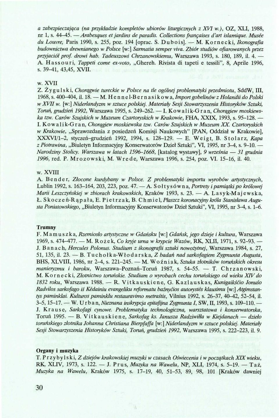 Zbiór studiów ofiarowanych przez przyjaciół prof drowi hab. Tadeuszowi Chrzanowskiemu, Warszawa 1993, s. 180, 189, il. 4. A. Hassouri, Tappeti come ex-voto, Ghereh.