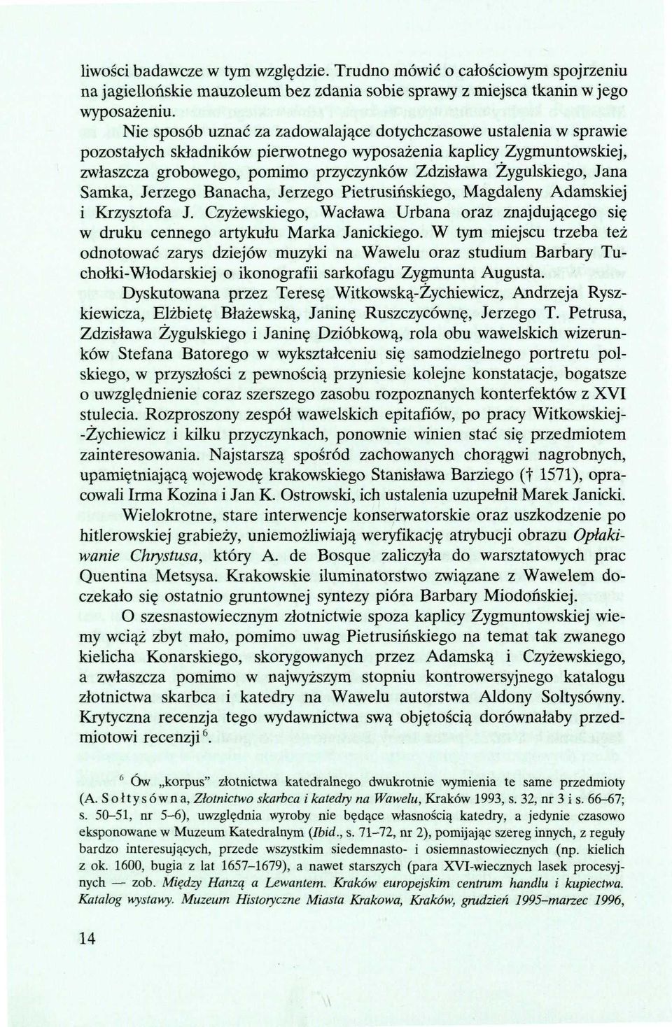 Żygulskiego, Jana Samka, Jerzego Banacha, Jerzego Pietrusińskiego, Magdaleny Adamskiej i Krzysztofa J. Czyżewskiego, Wacława Urbana oraz znajdującego się w druku cennego artykułu Marka Janickiego.