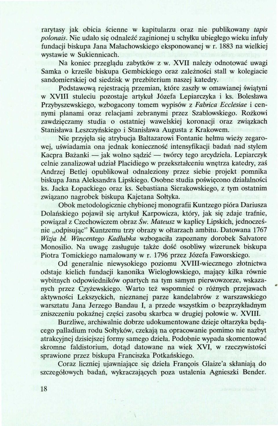 XVII należy odnotować Samka o krześle biskupa Gembickiego oraz zależności stall w kole sandomierskiej od siedzisk w prezbiterium naszej katedry.