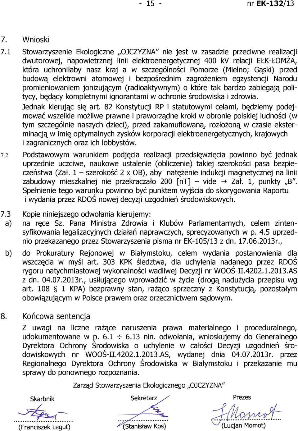 szczególności Pomorze (Mielno; Gąski) przed budową elektrowni atomowej i bezpośrednim zagrożeniem egzystencji Narodu promieniowaniem jonizującym (radioaktywnym) o które tak bardzo zabiegają politycy,