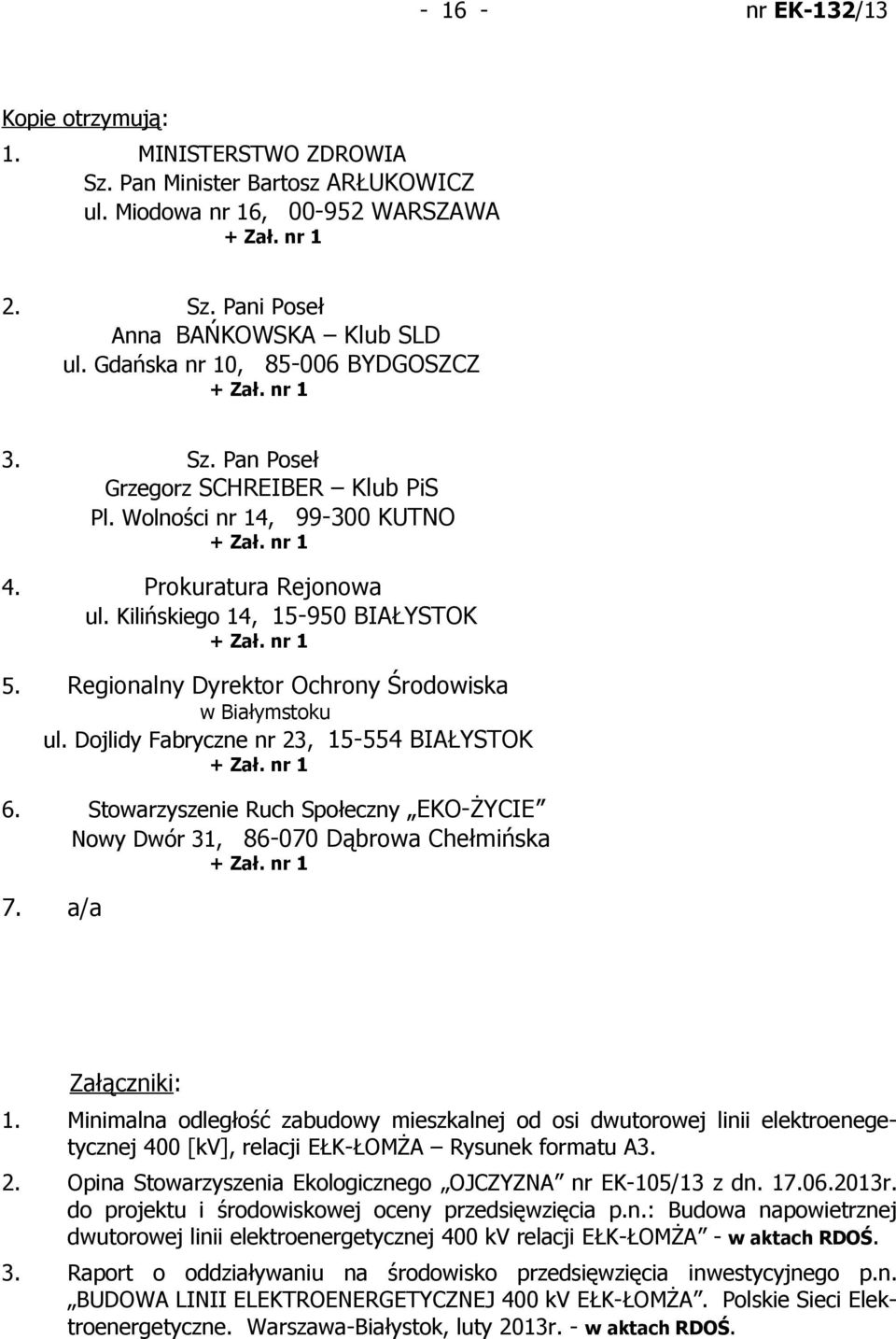 Kilińskiego 14, 15-950 BIAŁYSTOK + Zał. nr 1 5. Regionalny Dyrektor Ochrony Środowiska w Białymstoku ul. Dojlidy Fabryczne nr 23, 15-554 BIAŁYSTOK + Zał. nr 1 6.