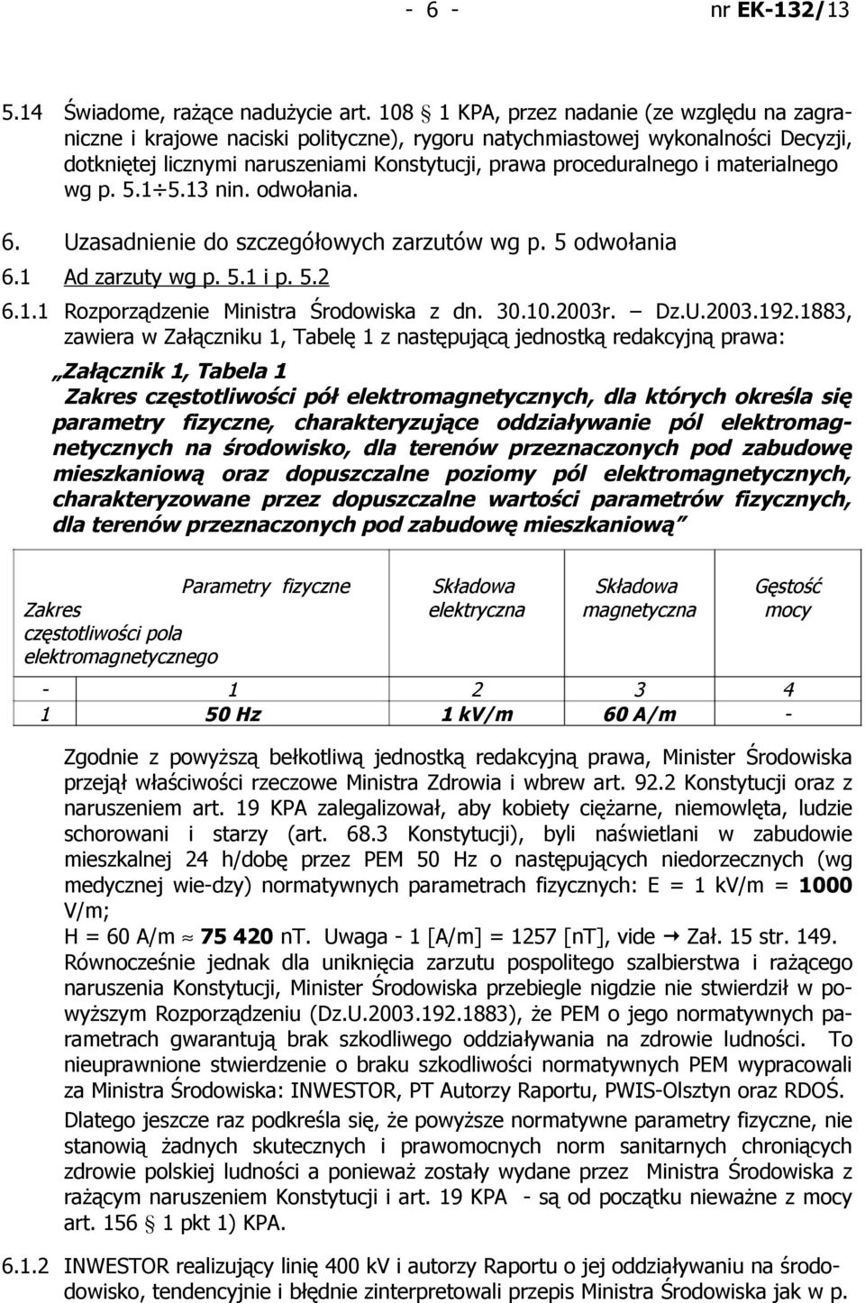 materialnego wg p. 5.1 5.13 nin. odwołania. 6. Uzasadnienie do szczegółowych zarzutów wg p. 5 odwołania 6.1 Ad zarzuty wg p. 5.1 i p. 5.2 6.1.1 Rozporządzenie Ministra Środowiska z dn. 30.10.2003r.