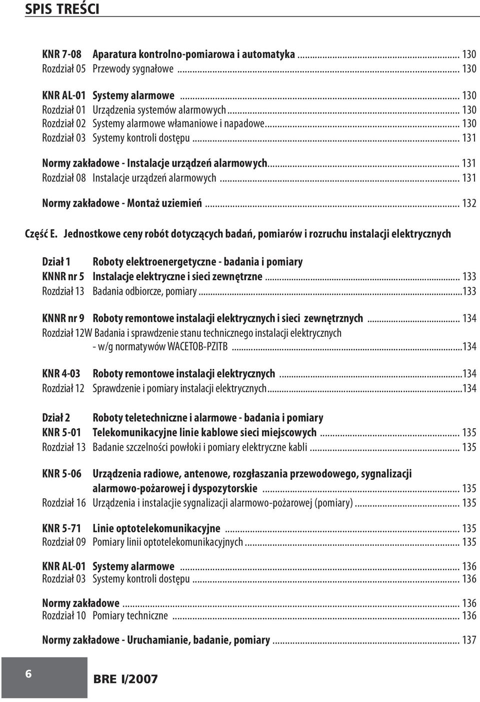 .. 131 Rozdział 08 Instalacje urządzeń alarmowych... 131 Normy zakładowe - Montaż uziemień... 132 Część E.