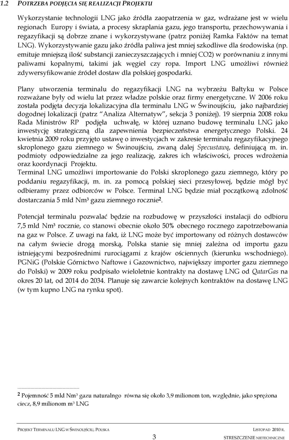 emituje mniejszą ilość substancji zanieczyszczających i mniej CO2) w porównaniu z innymi paliwami kopalnymi, takimi jak węgiel czy ropa.