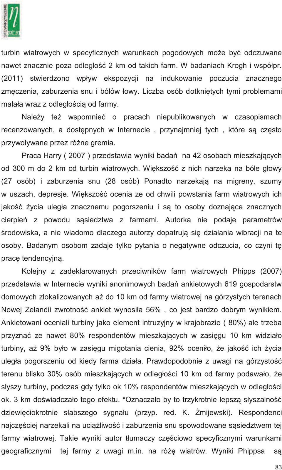 Należy też wspomnieć o pracach niepublikowanych w czasopismach recenzowanych, a dostępnych w Internecie, przynajmniej tych, które są często przywoływane przez różne gremia.