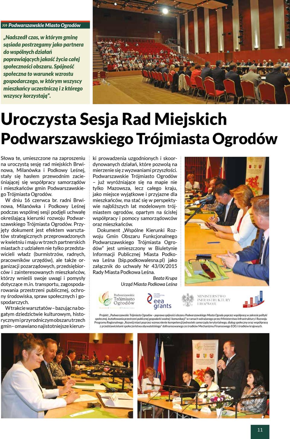 Uroczysta Sesja Rad Miejskich Podwarszawskiego Trójmiasta Ogrodów Słowa te, umieszczone na zaproszeniu na uroczystą sesję rad miejskich Brwinowa, Milanówka i Podkowy Leśnej, stały się hasłem