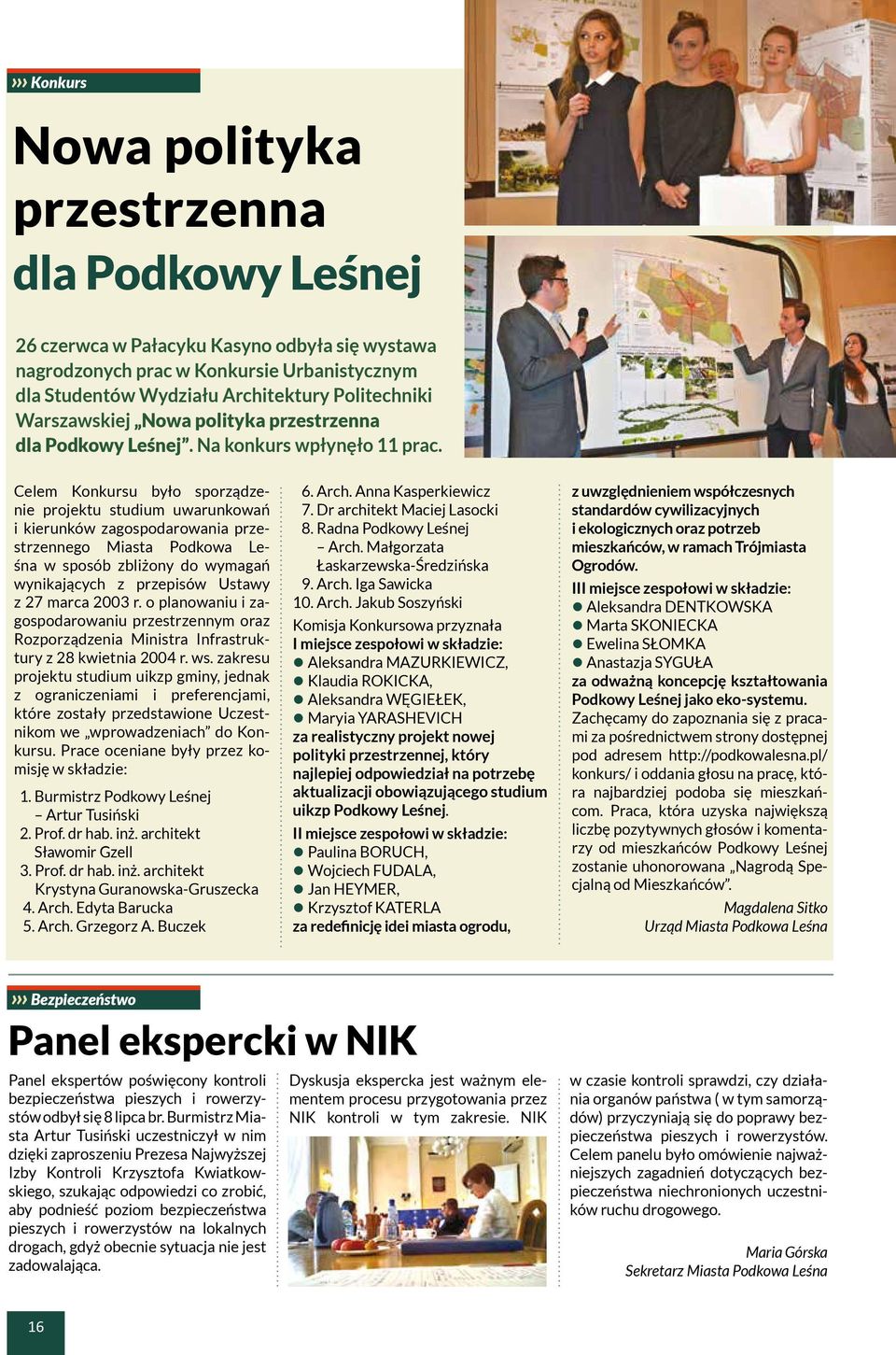 Celem Konkursu było sporządzenie projektu studium uwarunkowań i kierunków zagospodarowania przestrzennego Miasta Podkowa Leśna w sposób zbliżony do wymagań wynikających z przepisów Ustawy z 27 marca