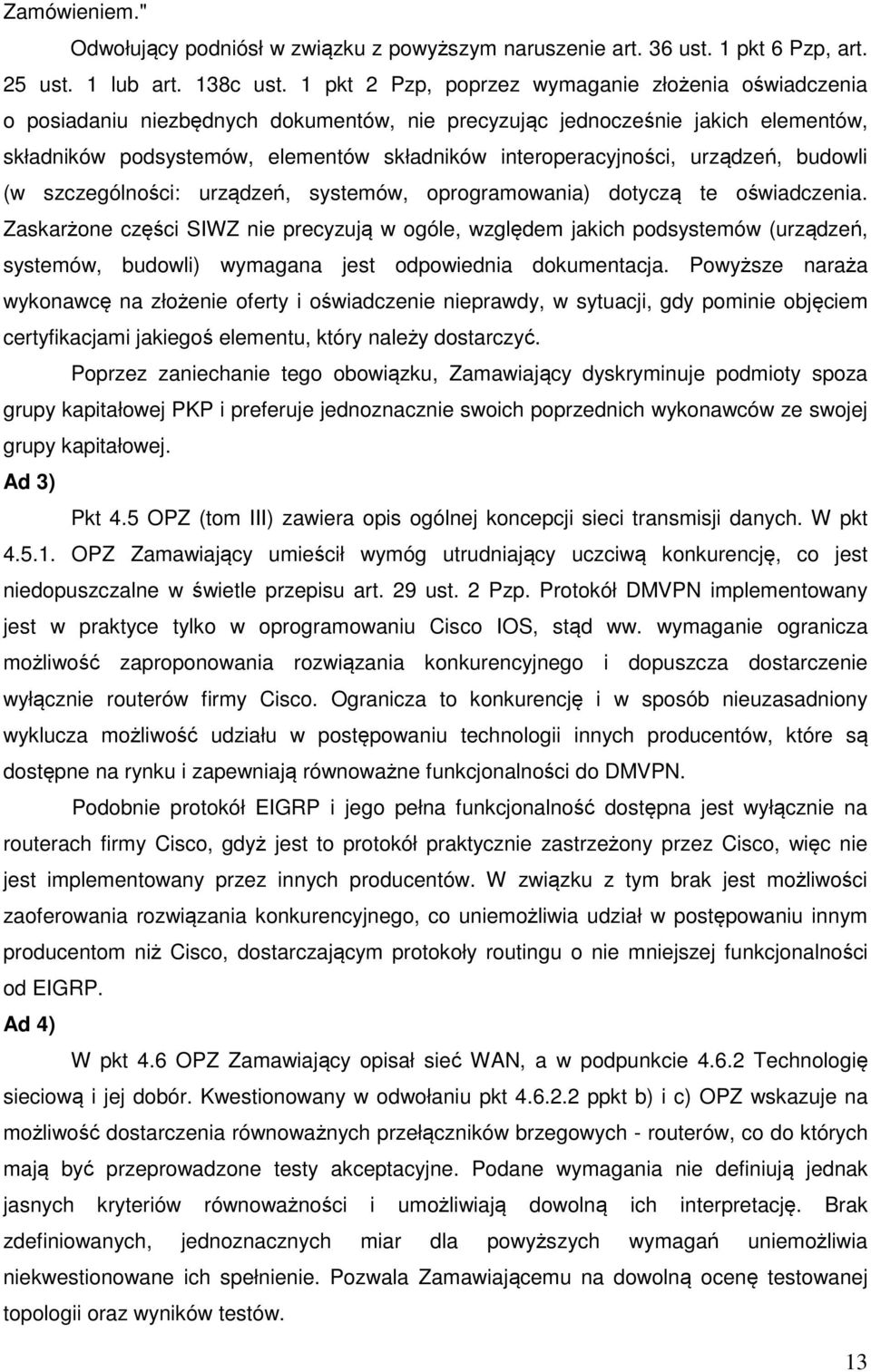 interoperacyjności, urządzeń, budowli (w szczególności: urządzeń, systemów, oprogramowania) dotyczą te oświadczenia.