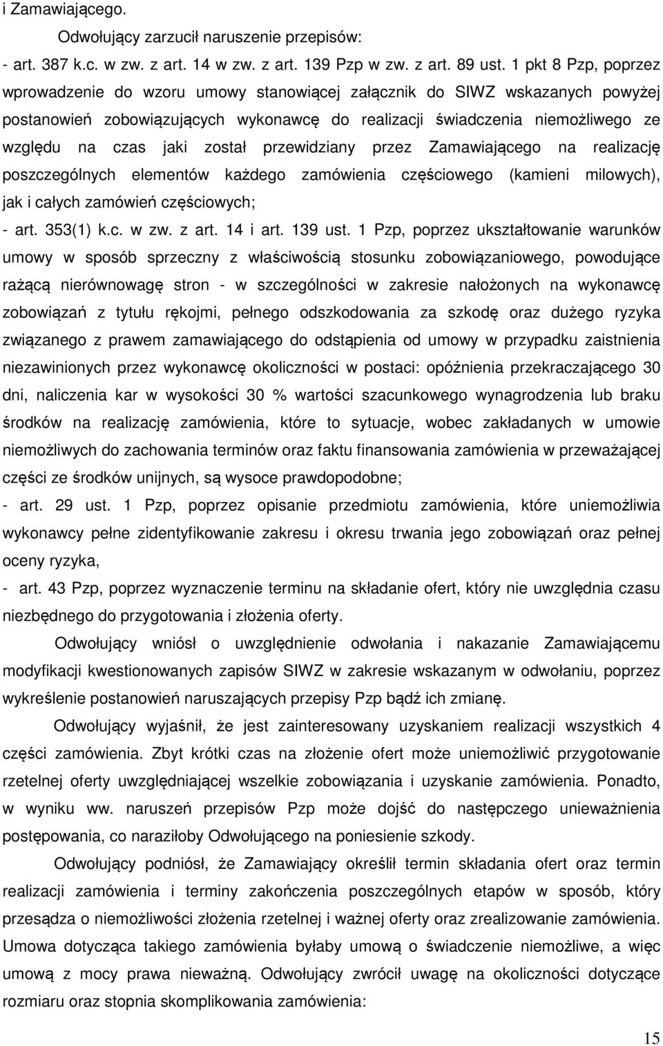 został przewidziany przez Zamawiającego na realizację poszczególnych elementów każdego zamówienia częściowego (kamieni milowych), jak i całych zamówień częściowych; - art. 353(1) k.c. w zw. z art.