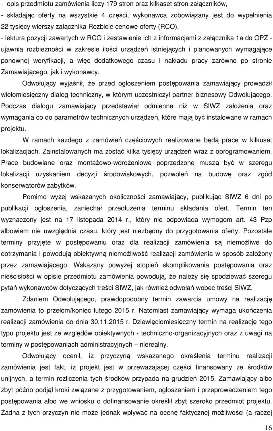 wymagające ponownej weryfikacji, a więc dodatkowego czasu i nakładu pracy zarówno po stronie Zamawiającego, jak i wykonawcy.