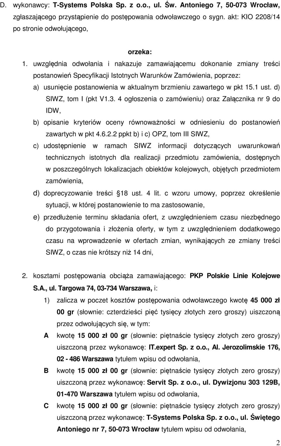 15.1 ust. d) SIWZ, tom I (pkt V1.3. 4 ogłoszenia o zamówieniu) oraz Załącznika nr 9 do IDW, b) opisanie kryteriów oceny równoważności w odniesieniu do postanowień zawartych w pkt 4.6.2.