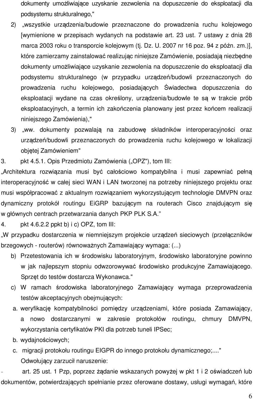 )], które zamierzamy zainstalować realizując niniejsze Zamówienie, posiadają niezbędne dokumenty umożliwiające uzyskanie zezwolenia na dopuszczenie do eksploatacji dla podsystemu strukturalnego (w