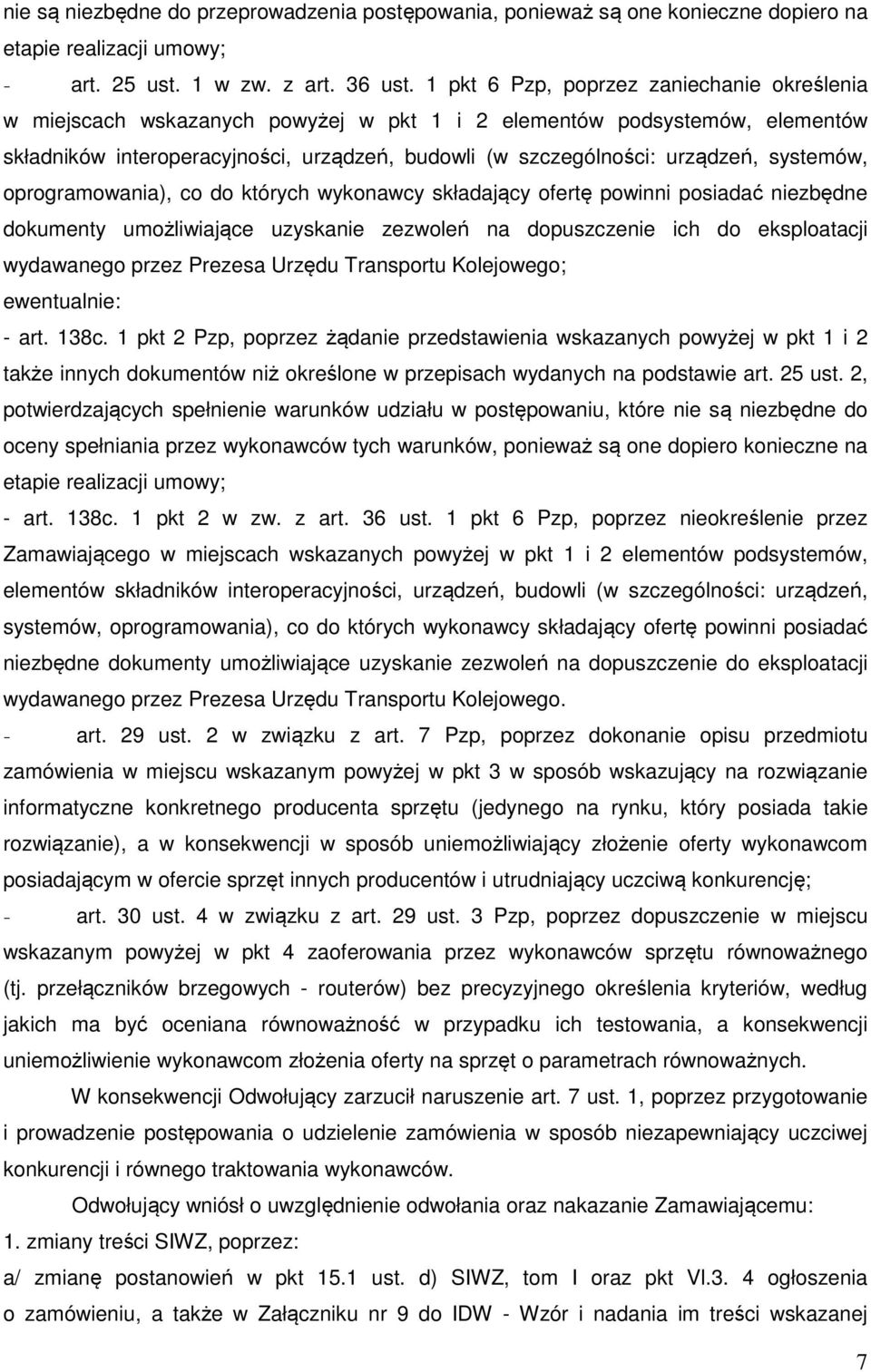 systemów, oprogramowania), co do których wykonawcy składający ofertę powinni posiadać niezbędne dokumenty umożliwiające uzyskanie zezwoleń na dopuszczenie ich do eksploatacji wydawanego przez Prezesa