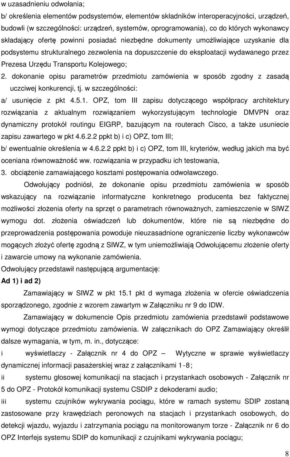 Transportu Kolejowego; 2. dokonanie opisu parametrów przedmiotu zamówienia w sposób zgodny z zasadą uczciwej konkurencji, tj. w szczególności: a/ usunięcie z pkt 4.5.1.